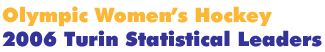 2006 Turin Women's Hockey Statistical Leaders