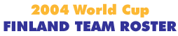 2004 World Cup Finland Team Roster